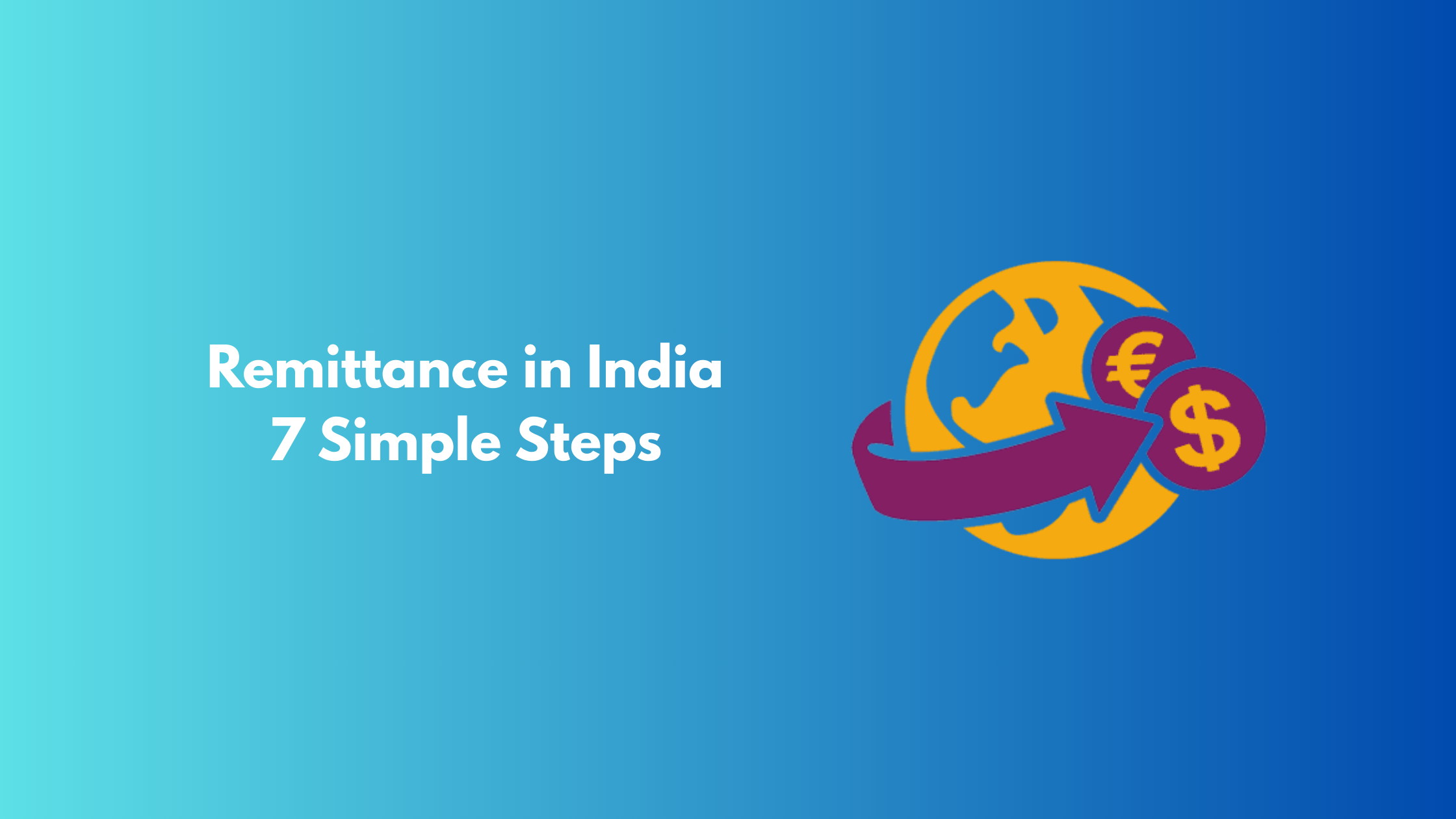 Remittance in India: 7 Steps to Receive International Payments Without Delays