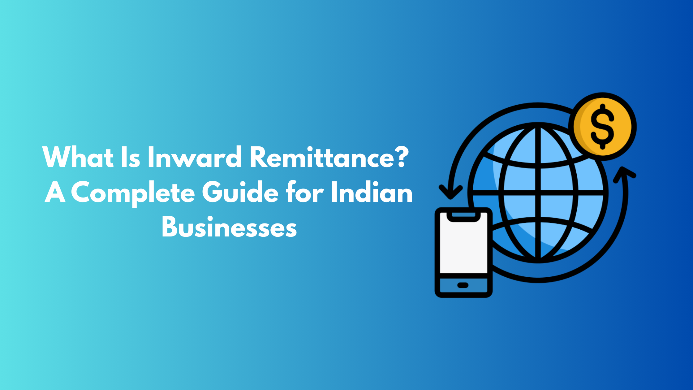 What Is Inward Remittance? A Complete Guide for Indian Businesses